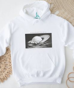 Yesterdaysprint If Saturn Should Fall Into The Sea Saturn Is Merely A Mass Of Hot Gas Shirt