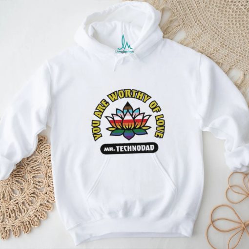 You Are Worthy Of Love Mr Technodad Rainbow Shirt