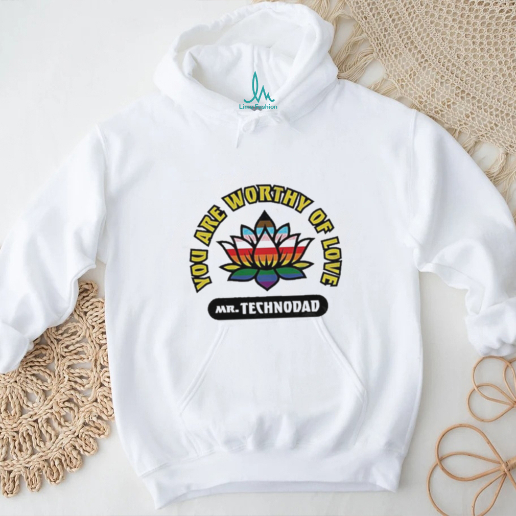 You Are Worthy Of Love Mr Technodad Rainbow Shirt You Are Worthy Of Love Mr Technodad Rainbow Shirt