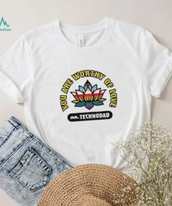 You Are Worthy Of Love Mr Technodad Rainbow shirt