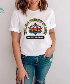 You Are Worthy Of Love Mr Technodad Rainbow shirt
