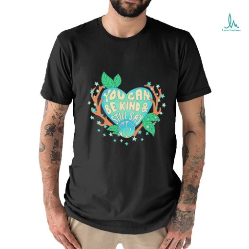 You Can Be Kind And Still Say No Shirt