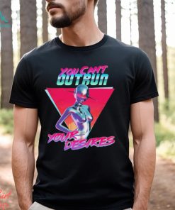 You Can’t Outrun Your Desires Robot Sexy Shirt