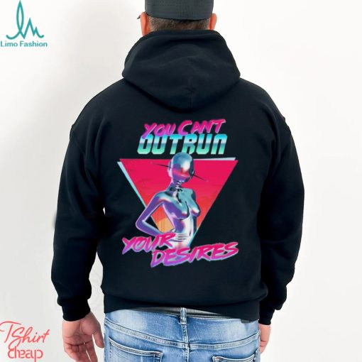 You Can’t Outrun Your Desires Robot Sexy Shirt