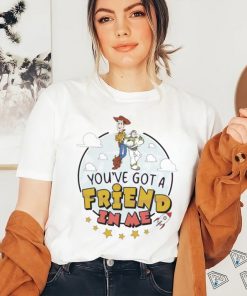 You Have Got A Friend In Me Toy Story Shirt