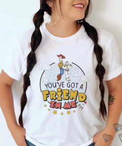 You Have Got A Friend In Me Toy Story Shirt