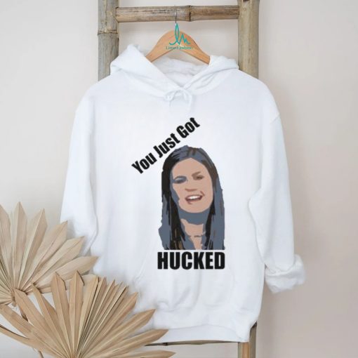 You Just Got Hucked Sarah Huckabee Sanders Shirt