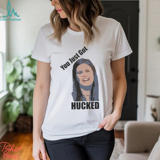 You Just Got Hucked Sarah Huckabee Sanders shirt
