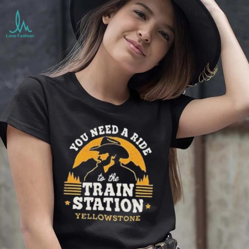 You Need A Ride To The Train Station Yellowstone Vintage Shirt