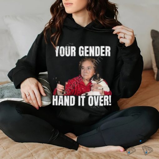 Your Gender Hand It Over Tee Gotfunny Store shirt