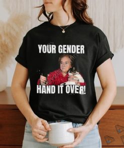 Your Gender Hand It Over Tee Gotfunny Store shirt