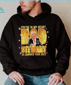 You’re in my heart Rod Stewart UK summer tour 2023 shirt