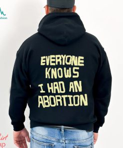 everyone knows i had an abortion shirt Shirt