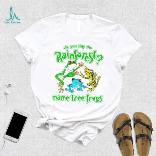 frogs oh you like the rainforest name tree frogs shirt shirt trang