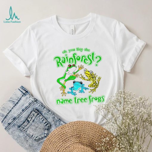 frogs oh you like the rainforest name tree frogs shirt shirt trang