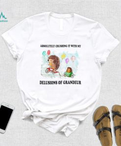 hedgehog with balloon absolutely crushing it with my delusions of grandeur shirt shirt trang