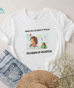 hedgehog with balloon absolutely crushing it with my delusions of grandeur shirt shirt trang