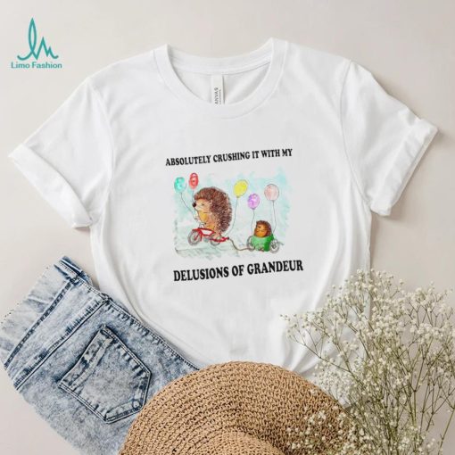 hedgehog with balloon absolutely crushing it with my delusions of grandeur shirt shirt trang