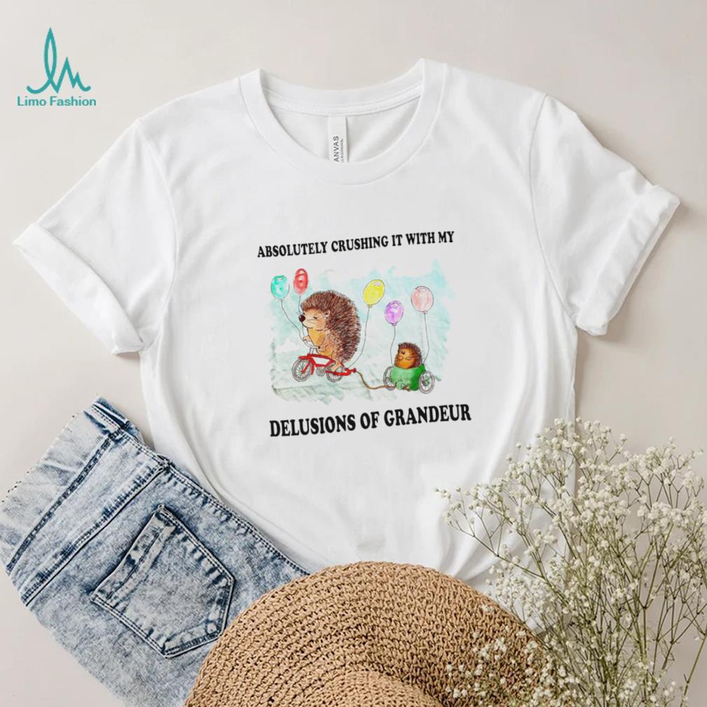 hedgehog with balloon absolutely crushing it with my delusions of grandeur shirt shirt trang hedgehog with balloon absolutely crushing it with my delusions of grandeur shirt shirt trang