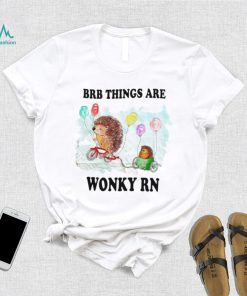 hedgehog with balloon brb things are wonky rn shirt shirt trang
