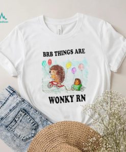 hedgehog with balloon brb things are wonky rn shirt shirt trang