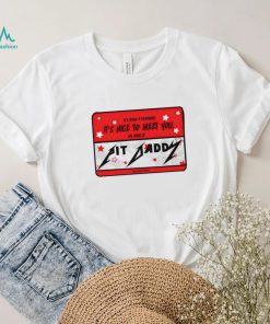 its been a pleasure its nice to meet you my name is pit daddy logo shirt shirt trang