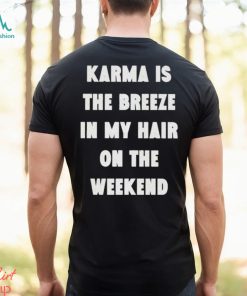 karma is the breeze in my hair on the weekend shirt Shirt