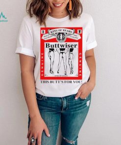 king of rears buttwiser this butts for you shirt shirt trang