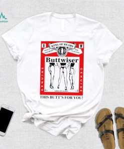 king of rears buttwiser this butts for you shirt shirt trang