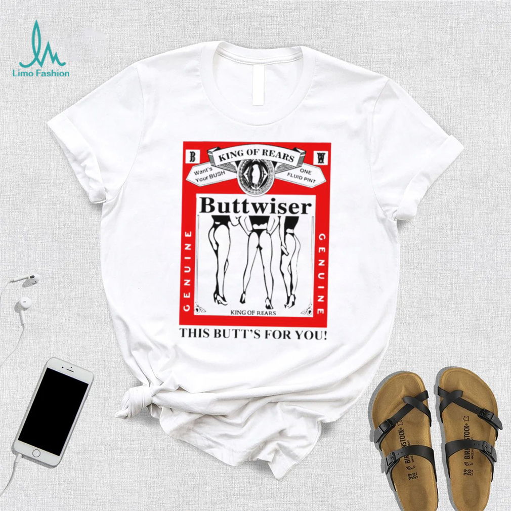 king of rears buttwiser this butts for you shirt shirt trang king of rears buttwiser this butts for you shirt shirt trang