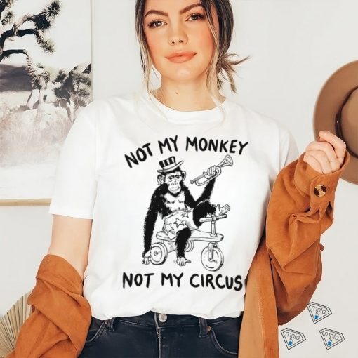not my monkey not my circus art shirt shirt trang