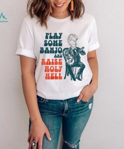 punkgrass play some banjo and raise holy hell shirt shirt trang