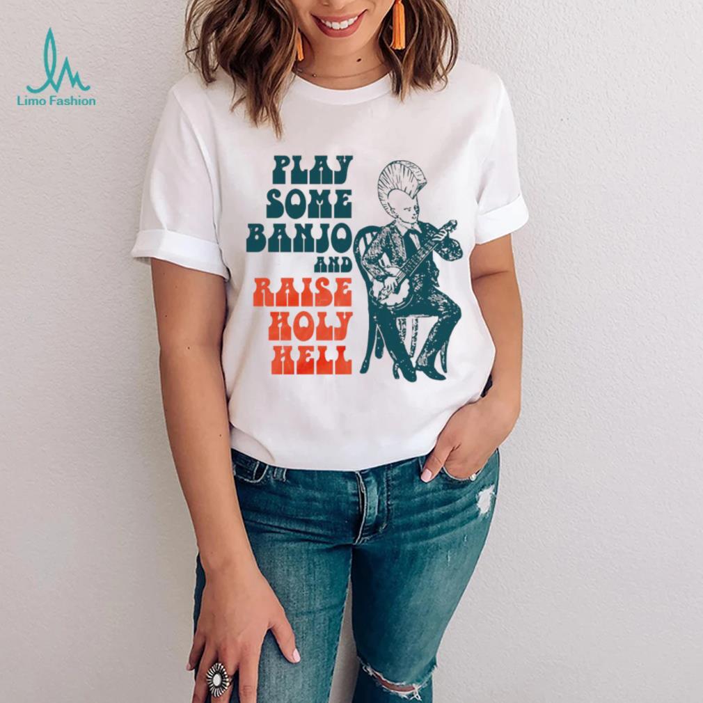 punkgrass play some banjo and raise holy hell shirt shirt trang punkgrass play some banjo and raise holy hell shirt shirt trang