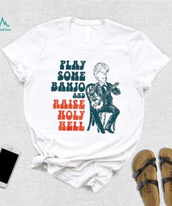 punkgrass play some banjo and raise holy hell shirt shirt trang
