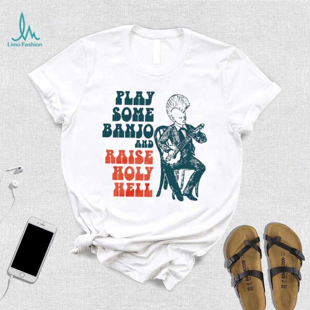 punkgrass play some banjo and raise holy hell shirt shirt trang punkgrass play some banjo and raise holy hell shirt shirt trang