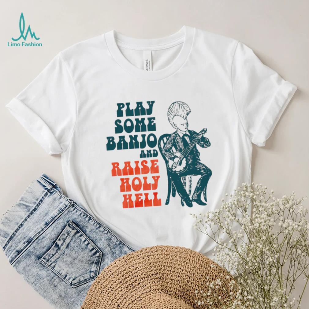 punkgrass play some banjo and raise holy hell shirt shirt trang punkgrass play some banjo and raise holy hell shirt shirt trang