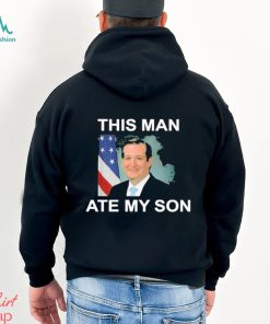 rafael edward cruz this man ate my son shirt Shirt