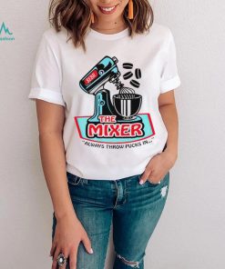 the mixer always throw pucks in art shirt shirt trang