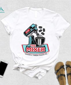 the mixer always throw pucks in art shirt shirt trang