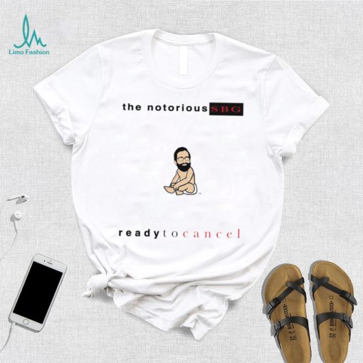 the notorious sbg ready to cancel 2023 shirt shirt trang