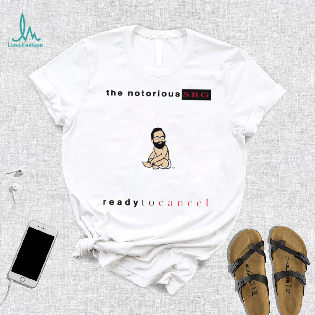 the notorious sbg ready to cancel 2023 shirt shirt trang the notorious sbg ready to cancel 2023 shirt shirt trang
