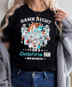 2023 Damn RIght I Am A Dolphins Fan Now And Forever Signatures shirt