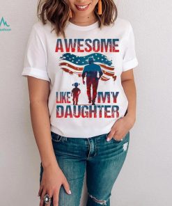 4th Of July Awesome Like My Daughter shirt
