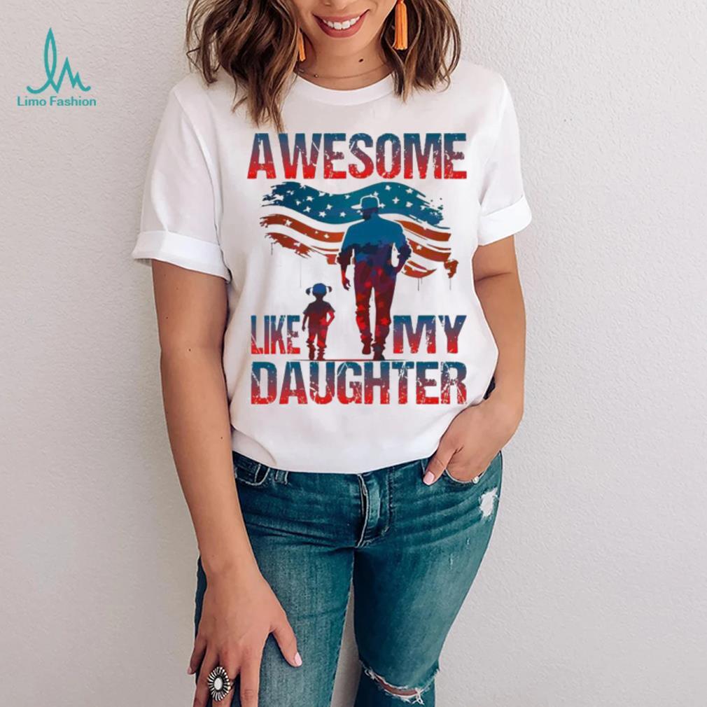 4th Of July Awesome Like My Daughter shirt 4th Of July Awesome Like My Daughter shirt