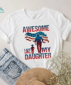 4th Of July Awesome Like My Daughter shirt