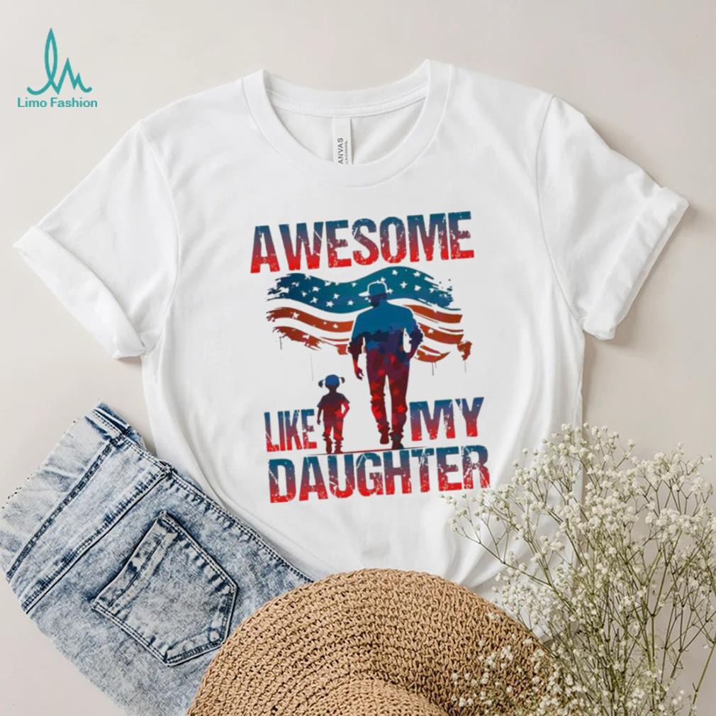 4th Of July Awesome Like My Daughter shirt 4th Of July Awesome Like My Daughter shirt