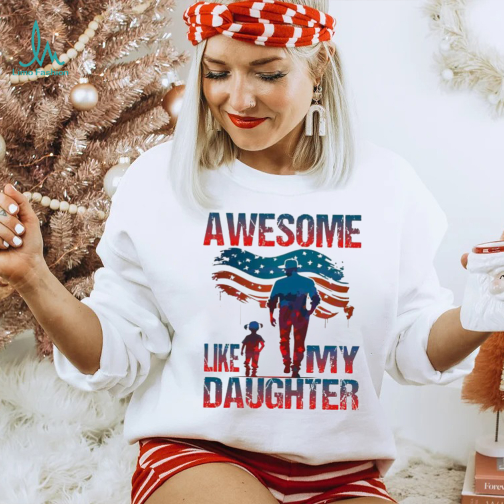 4th Of July Awesome Like My Daughter shirt 4th Of July Awesome Like My Daughter shirt