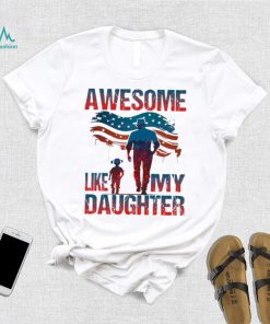 4th Of July Awesome Like My Daughter shirt