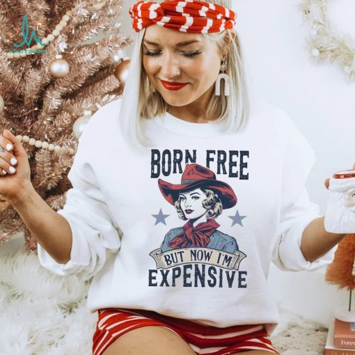4th Of July Born Free But Now Im Expensive retro shirt