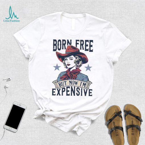 4th Of July Born Free But Now Im Expensive retro shirt